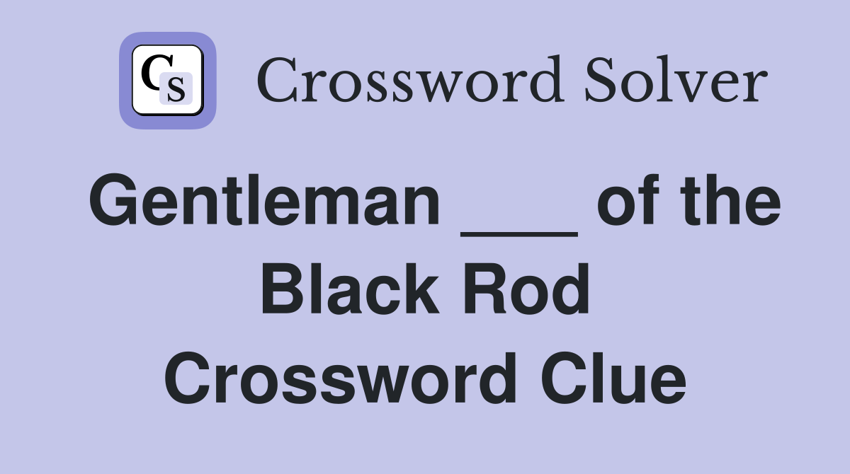Gentleman ___ of the Black Rod Crossword Clue