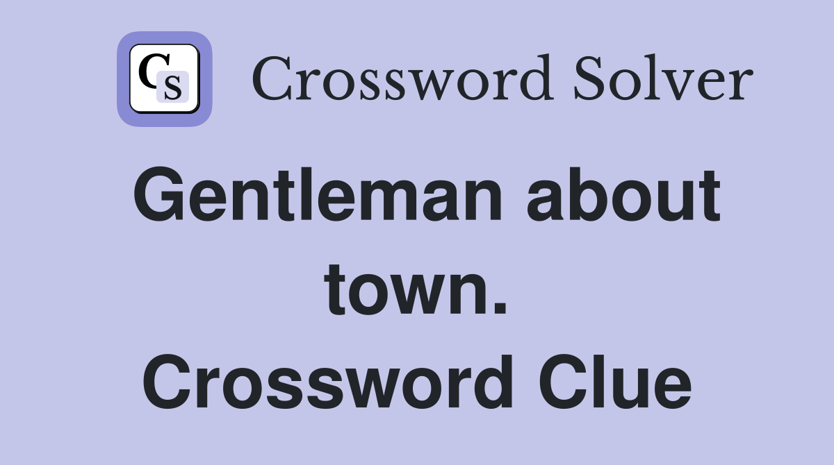 Gentleman about town. Crossword Clue