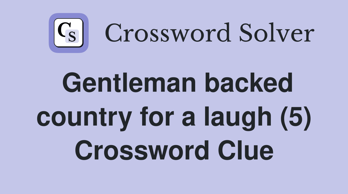 Gentleman backed country for a laugh (5) Crossword Clue Answers