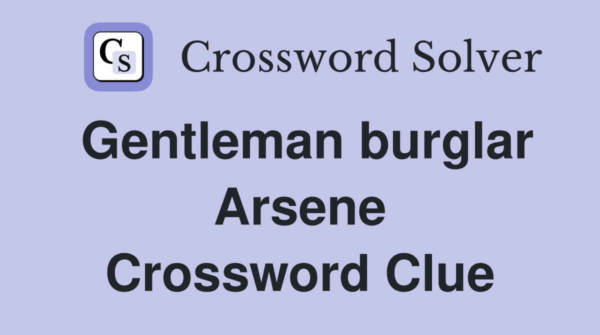 Gentleman burglar Arsene Crossword Clue