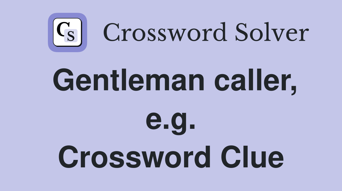 Gentleman caller, e.g. Crossword Clue