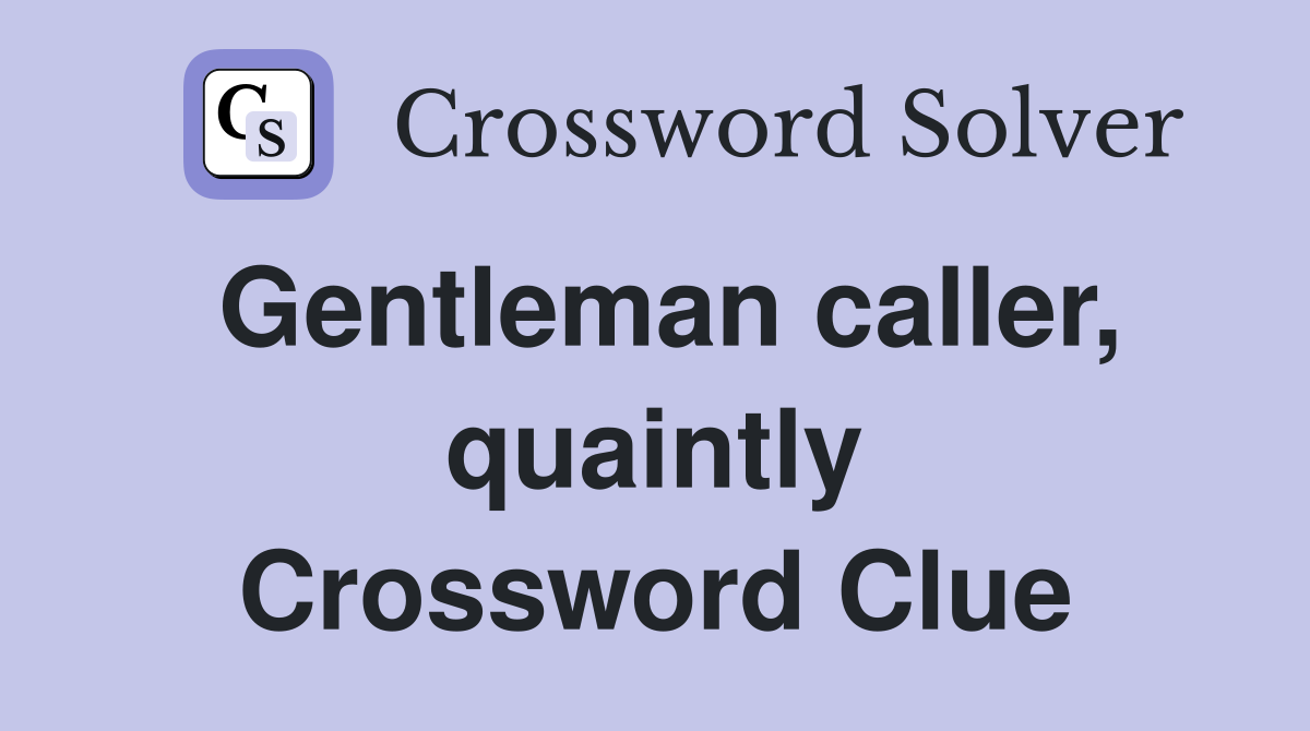 Gentleman caller, quaintly Crossword Clue