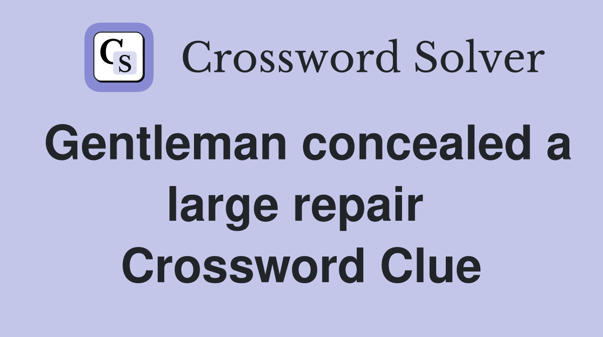 Gentleman concealed a large repair  Crossword Clue
