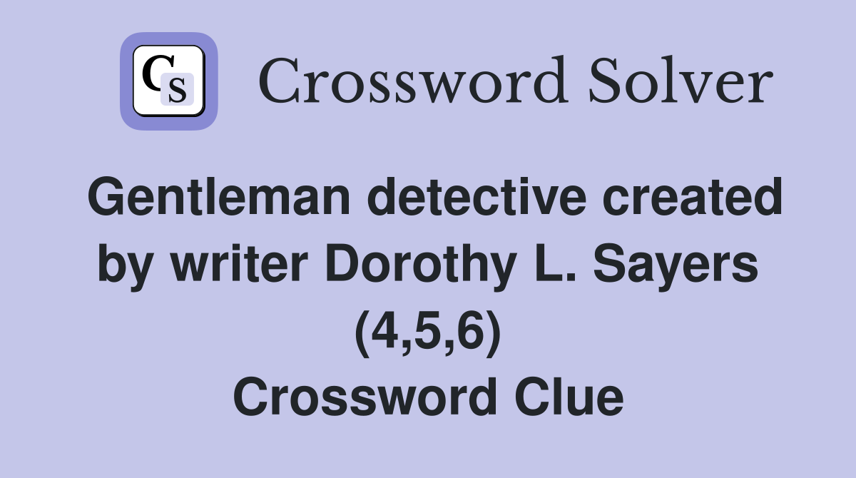 Gentleman detective created by writer Dorothy L. Sayers (4,5,6) Crossword Clue