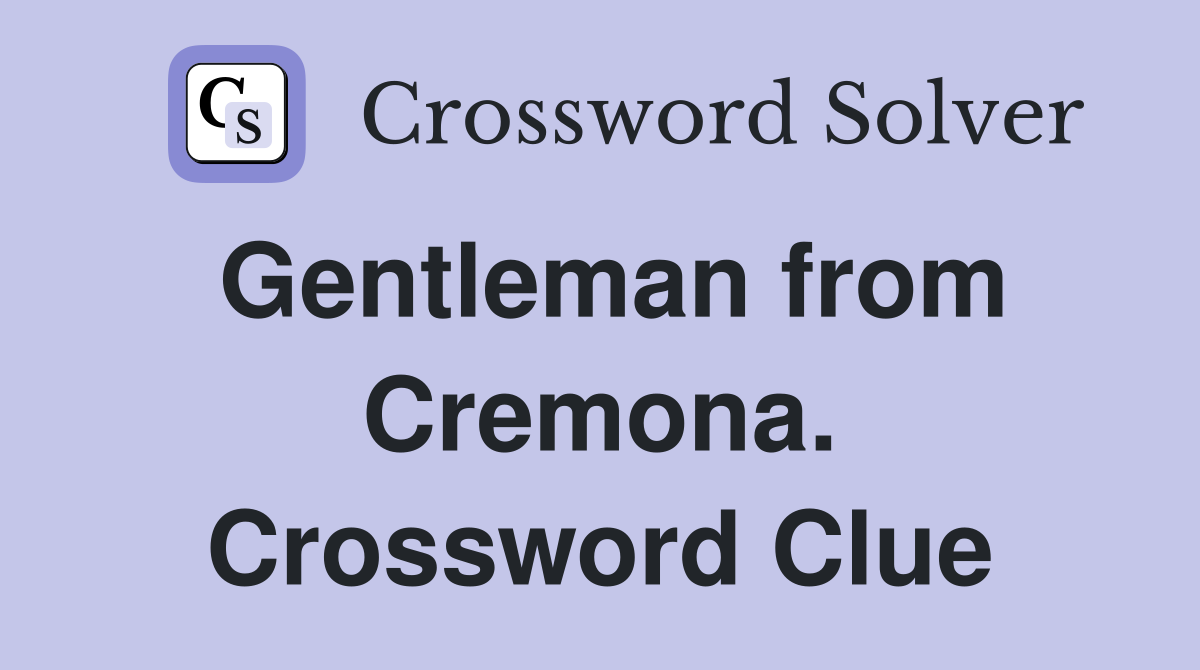 Gentleman from Cremona. Crossword Clue