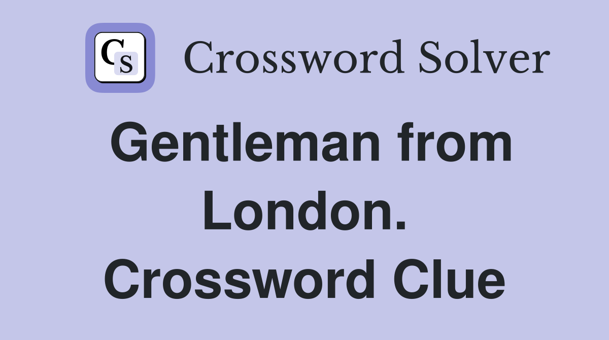 Gentleman from London. Crossword Clue