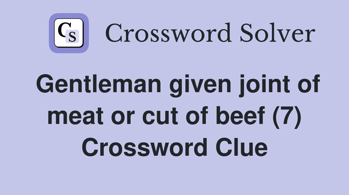 Gentleman given joint of meat or cut of beef (7) Crossword Clue