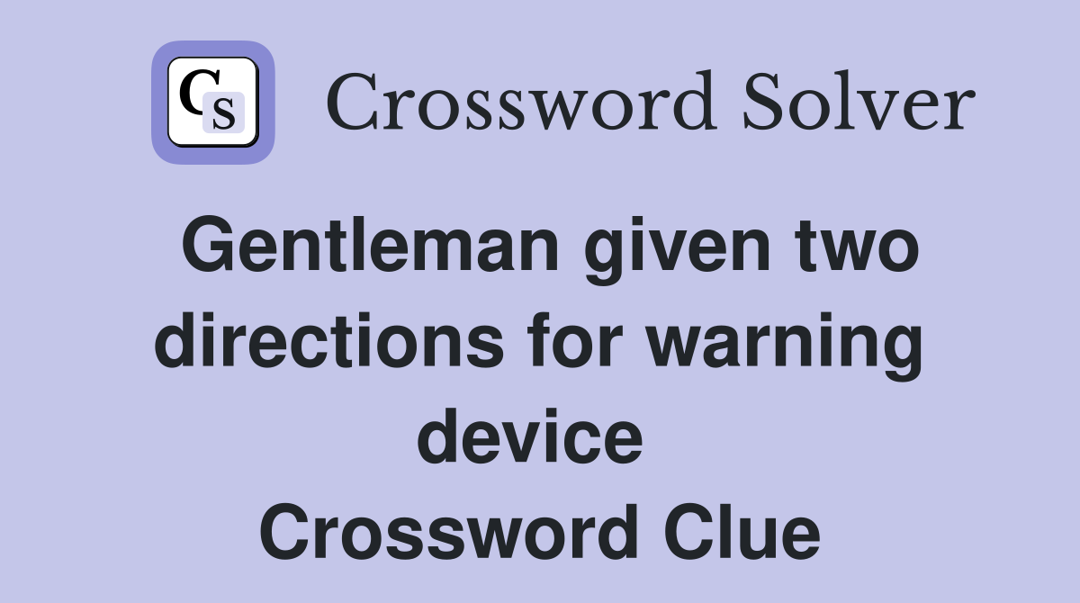 Gentleman given two directions for warning device  Crossword Clue