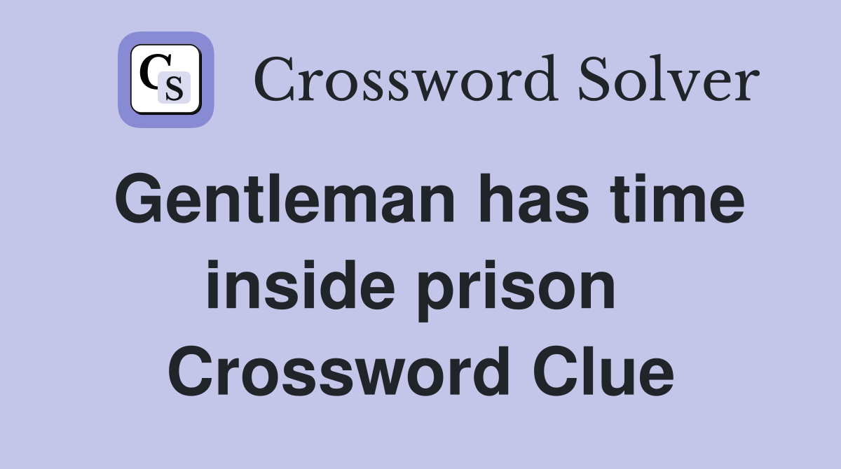 Gentleman has time inside prison  Crossword Clue