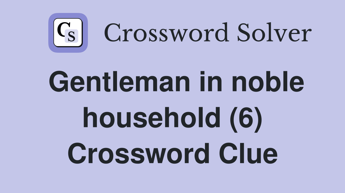 Gentleman in noble household (6) Crossword Clue