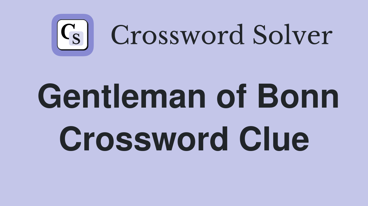 Gentleman of Bonn Crossword Clue