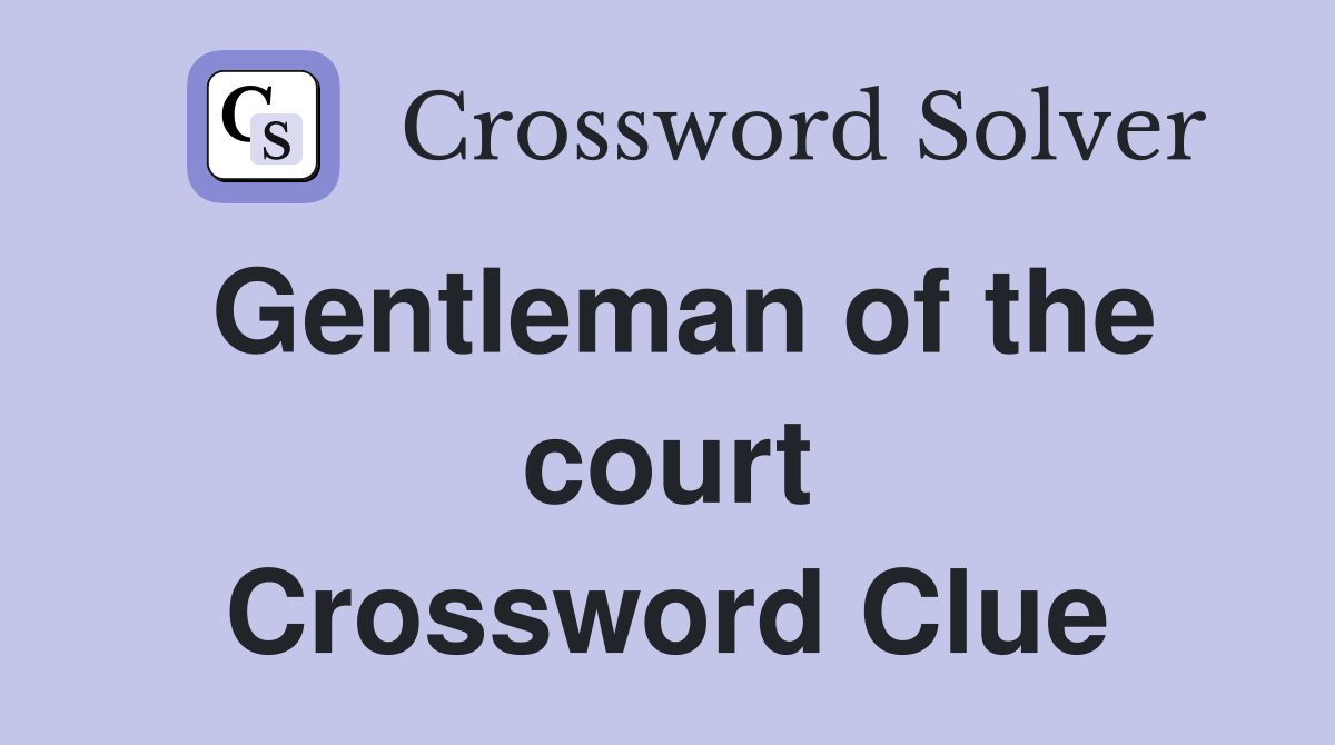 Gentleman of the court Crossword Clue