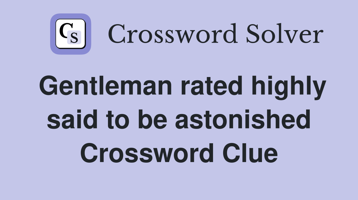 Gentleman rated highly said to be astonished Crossword Clue