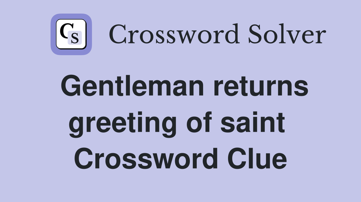 Gentleman returns greeting of saint  Crossword Clue