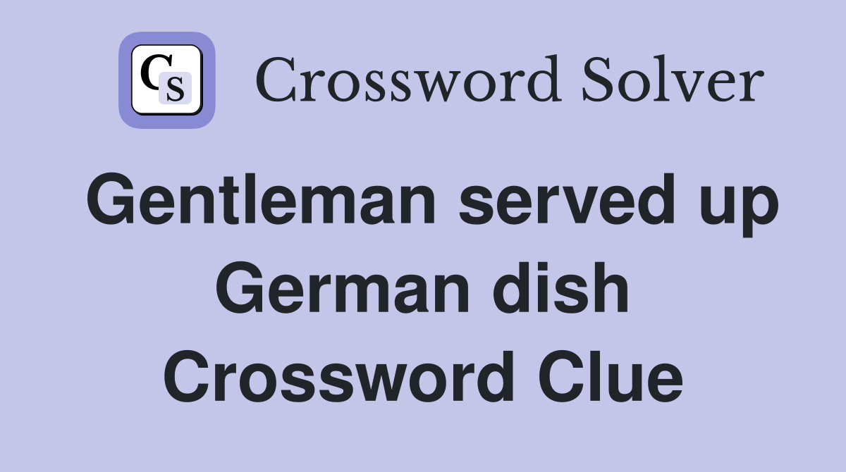 Gentleman served up German dish Crossword Clue