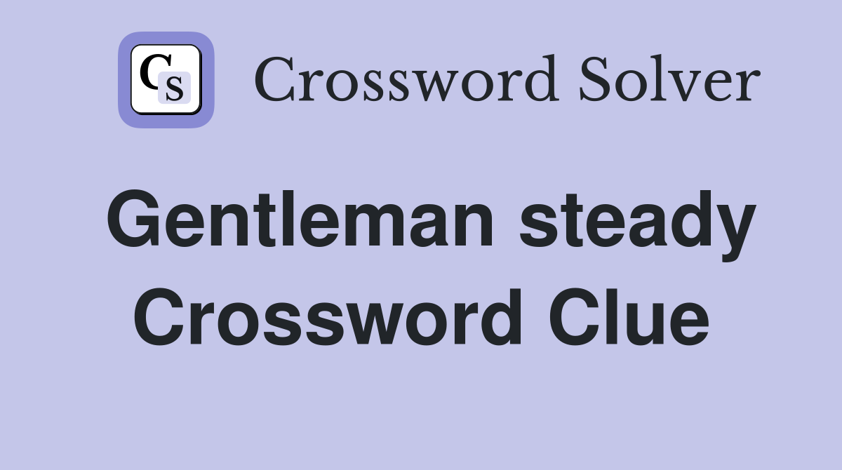 Gentleman steady Crossword Clue