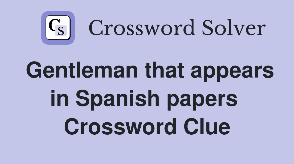 Gentleman that appears in Spanish papers  Crossword Clue