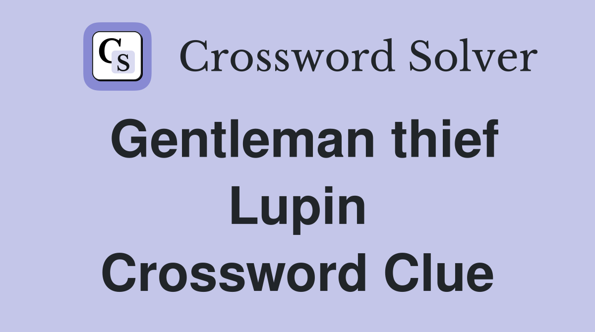Gentleman thief Lupin Crossword Clue