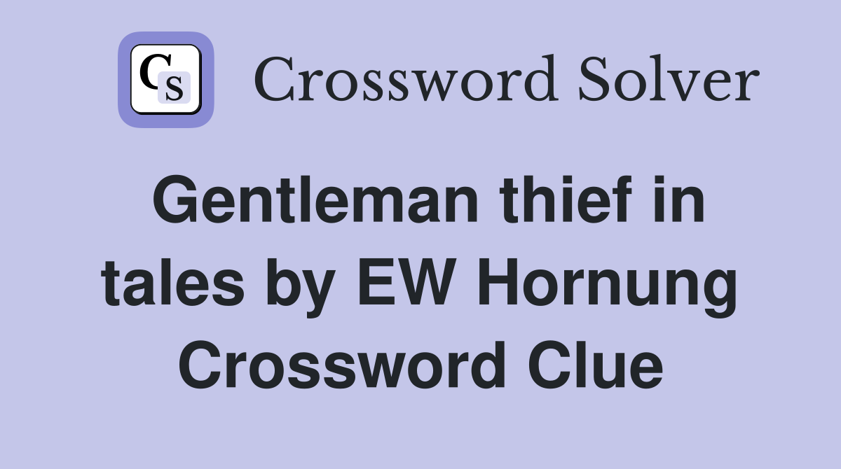 Gentleman thief in tales by EW Hornung Crossword Clue