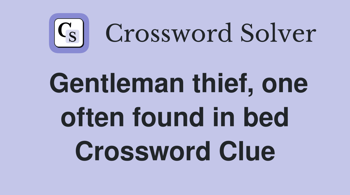 Gentleman thief, one often found in bed Crossword Clue