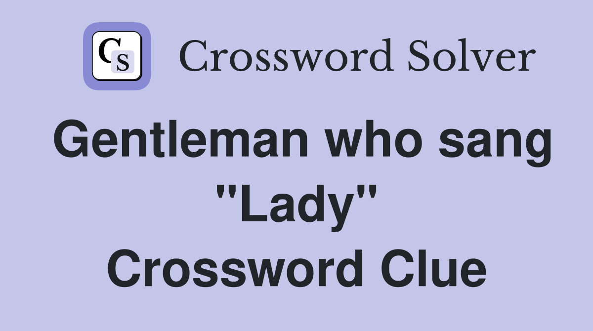 Gentleman who sang "Lady" Crossword Clue