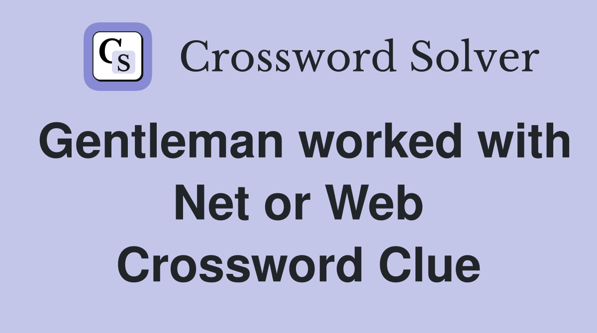 Gentleman worked with Net or Web Crossword Clue
