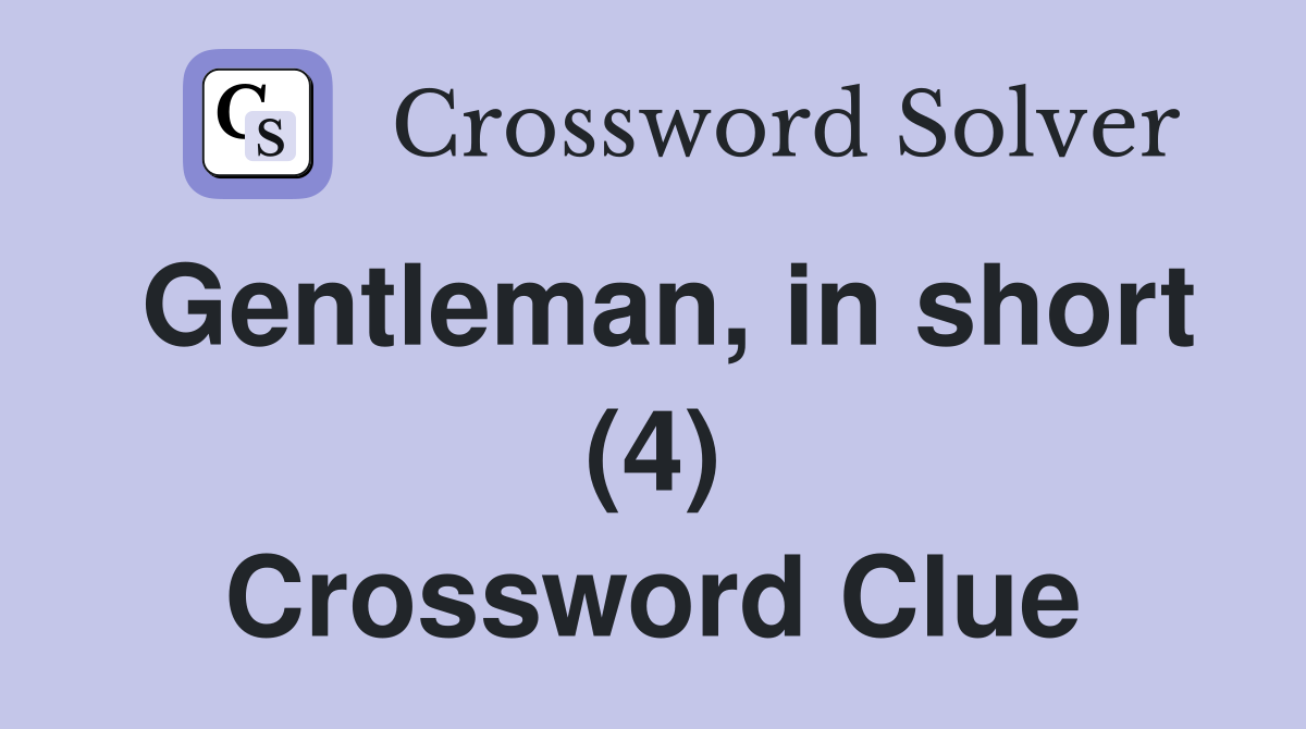 Gentleman, in short (4) Crossword Clue