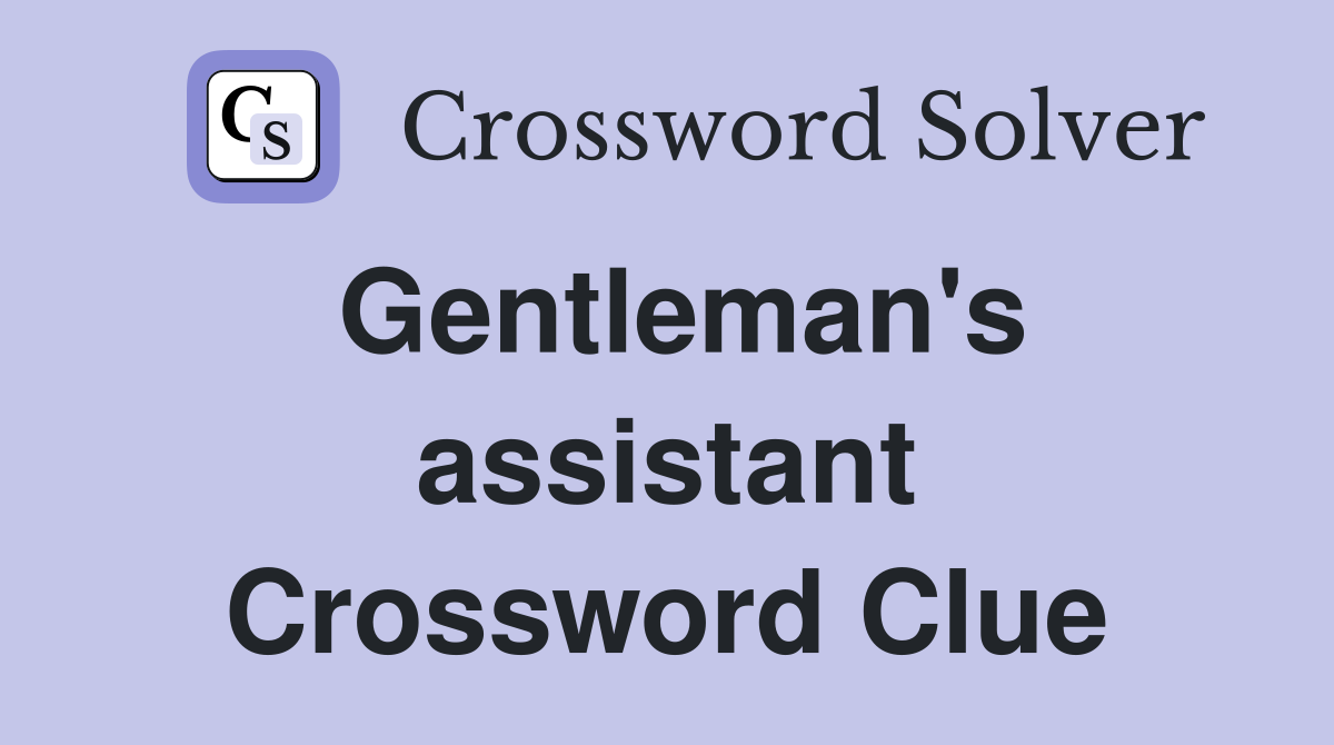 Gentleman's assistant Crossword Clue