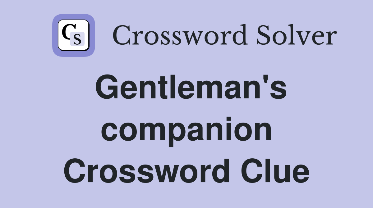 Gentleman's companion Crossword Clue