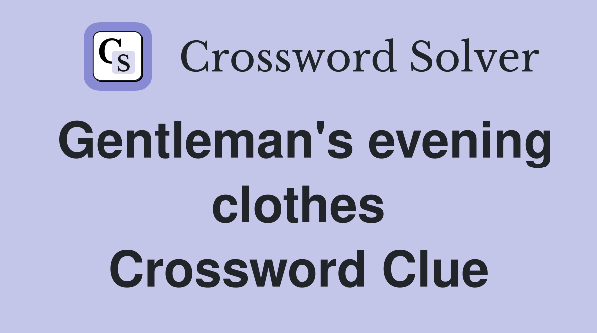 Gentleman's evening clothes Crossword Clue