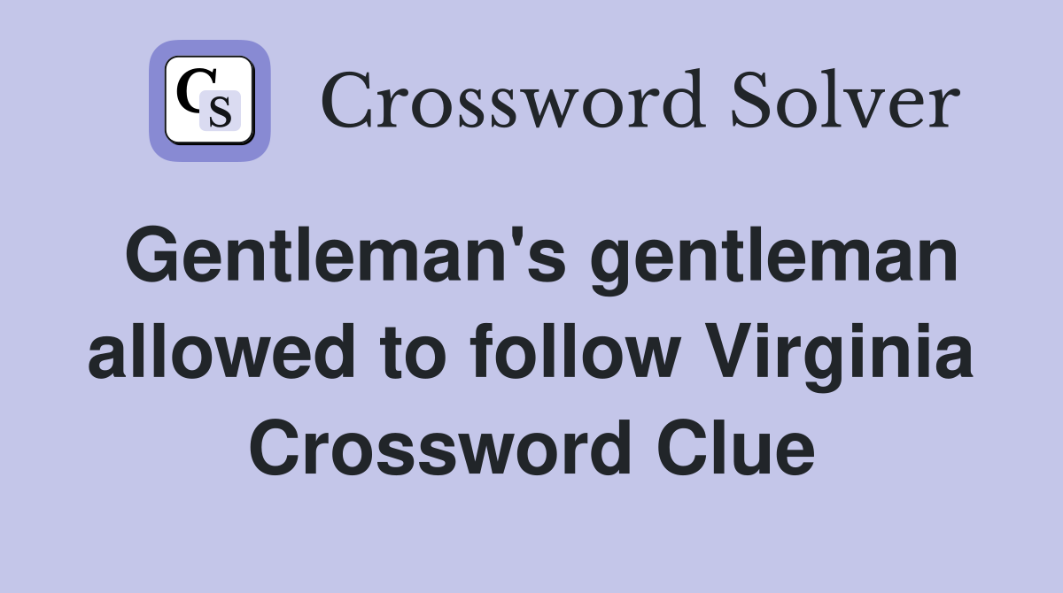 Gentleman's gentleman allowed to follow Virginia Crossword Clue