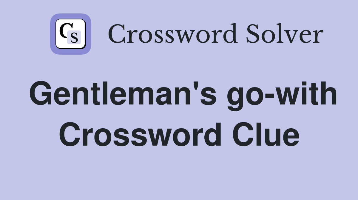 Gentleman's go-with Crossword Clue