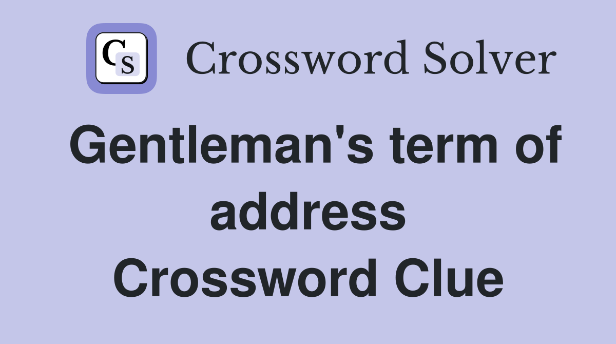 Gentleman's term of address Crossword Clue