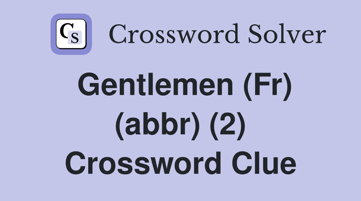 Gentlemen (Fr) (abbr) (2) Crossword Clue