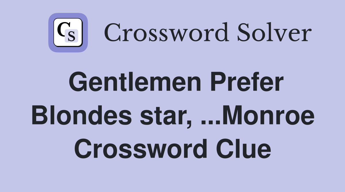 Gentlemen Prefer Blondes star, ...Monroe Crossword Clue