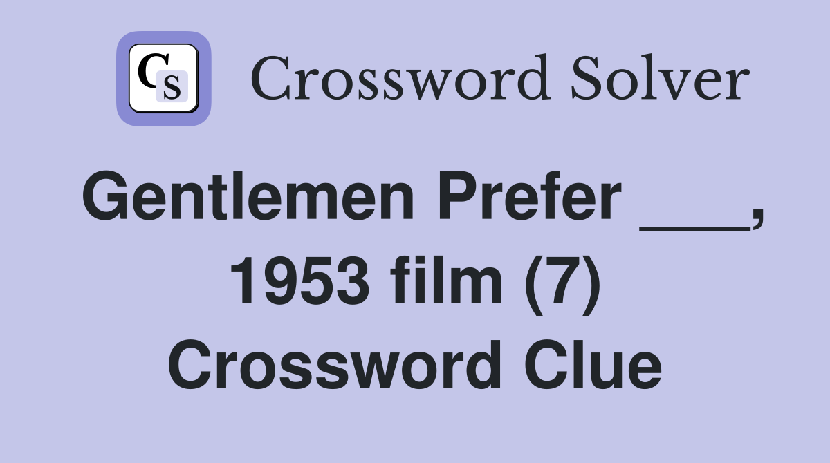 Gentlemen Prefer ___, 1953 film (7) Crossword Clue