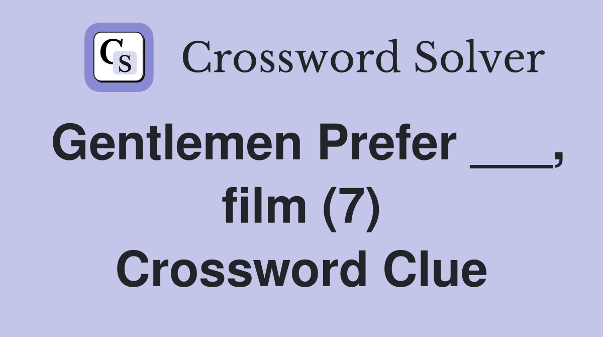 Gentlemen Prefer ___, film (7) Crossword Clue