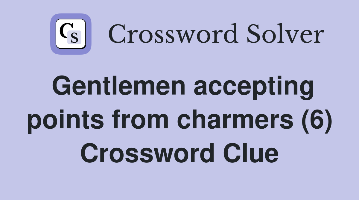 Gentlemen accepting points from charmers (6) Crossword Clue