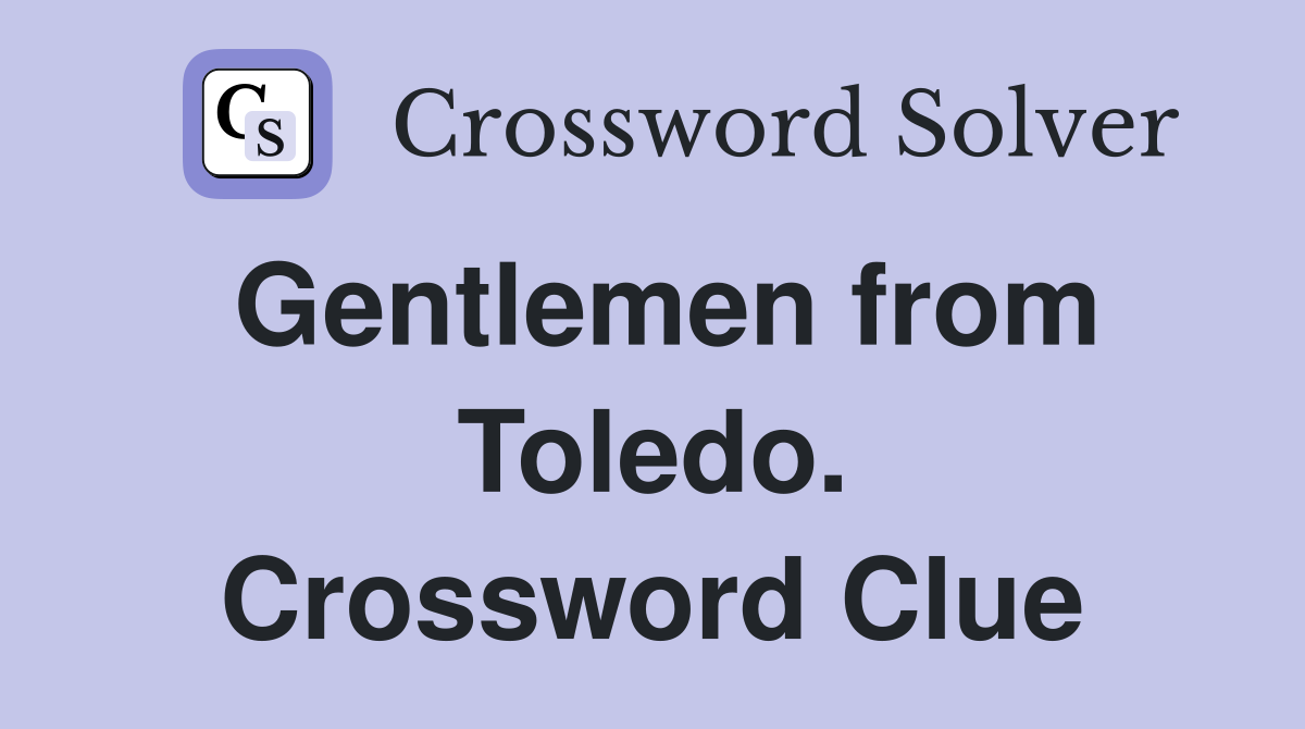 Gentlemen from Toledo. Crossword Clue