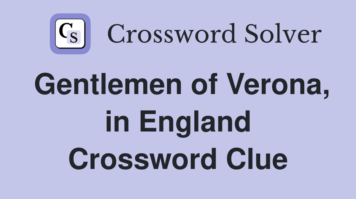 Gentlemen of Verona, in England Crossword Clue