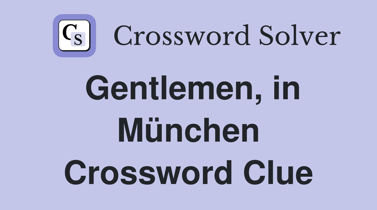 Gentlemen, in München Crossword Clue