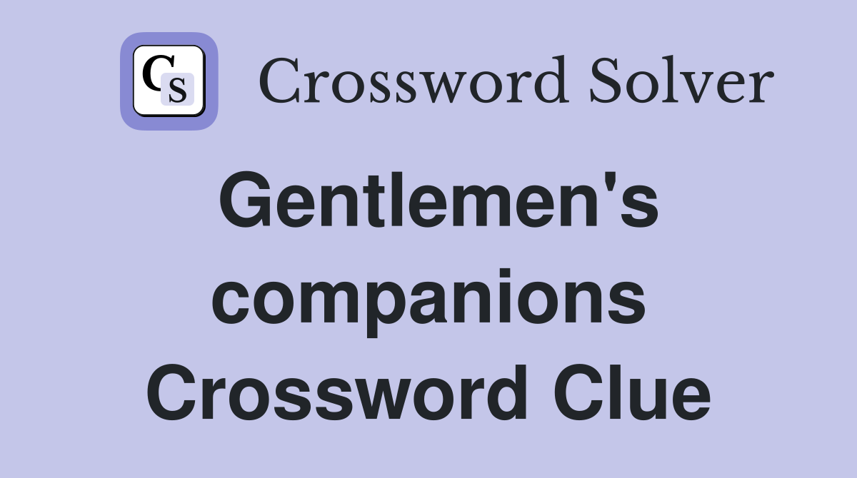 Gentlemen's companions Crossword Clue