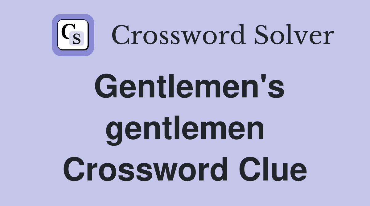 Gentlemen's gentlemen Crossword Clue