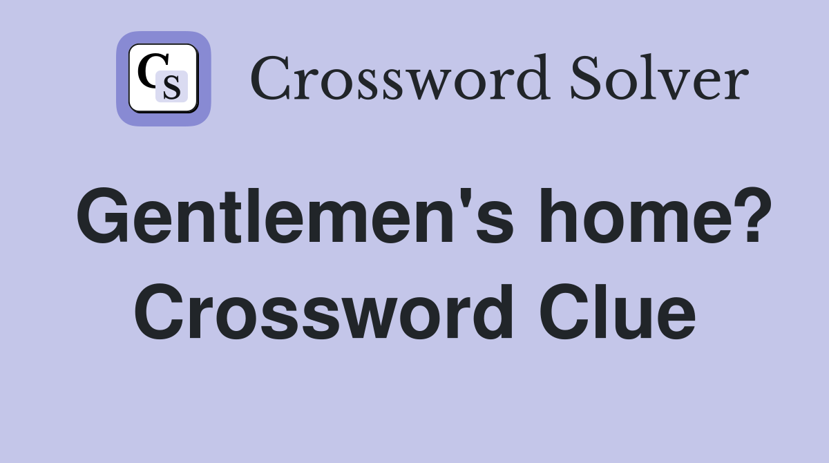Gentlemen's home? Crossword Clue