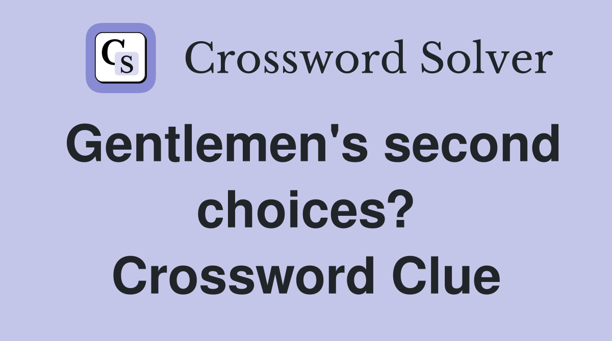 Gentlemen's second choices? Crossword Clue