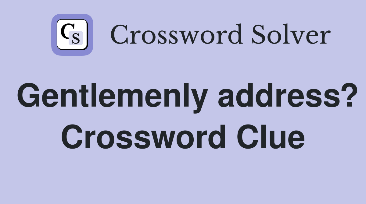 Gentlemenly address? Crossword Clue