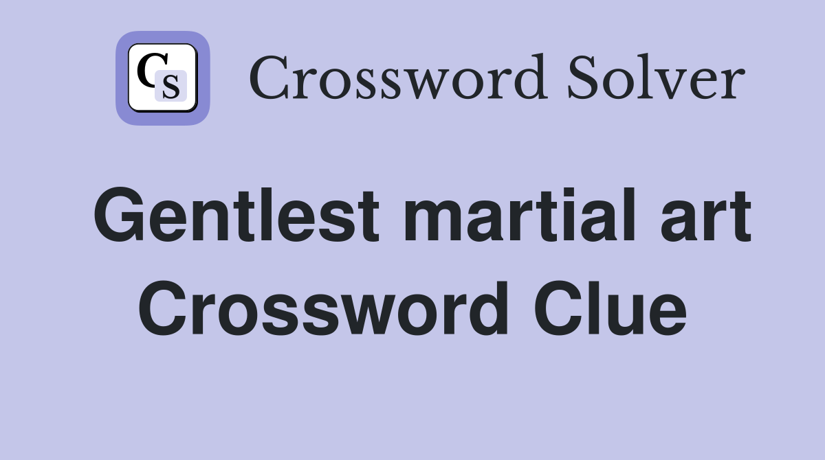 Gentlest martial art Crossword Clue