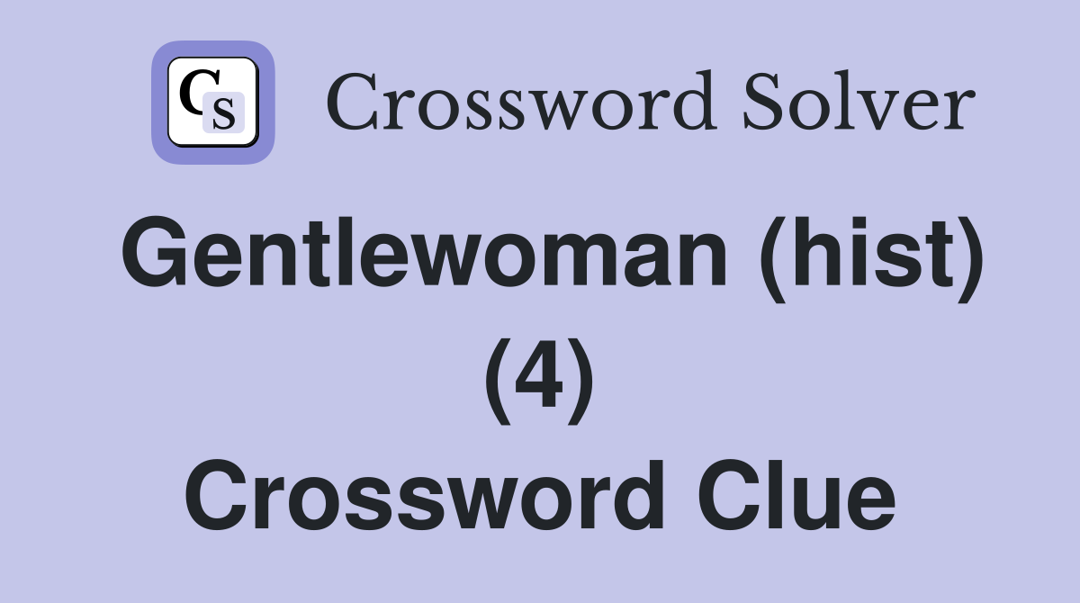 Gentlewoman (hist) (4) Crossword Clue