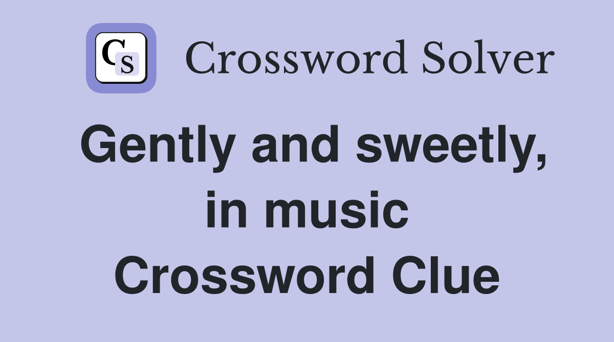 Gently and sweetly, in music Crossword Clue