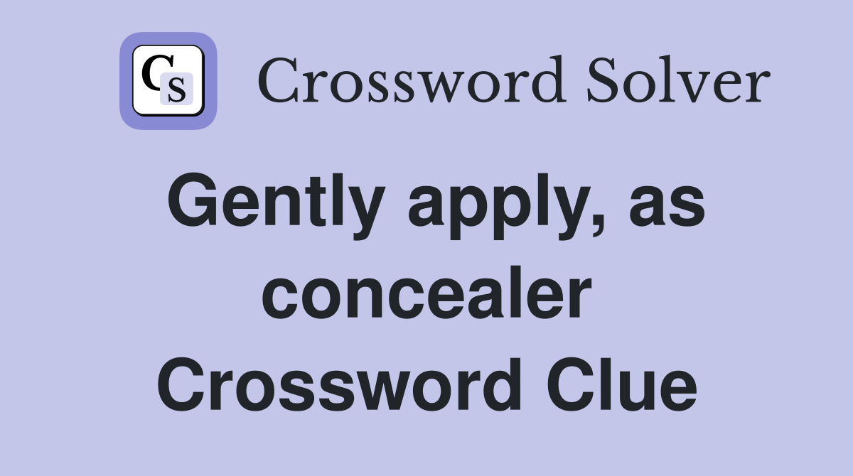 Gently apply, as concealer Crossword Clue